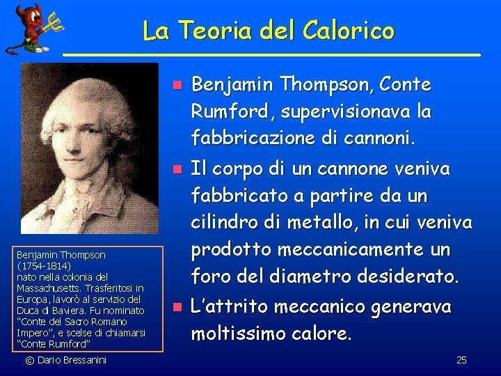La Teoria del Calorico n n Benjamin Thompson (1754 -1814) nato nella colonia del