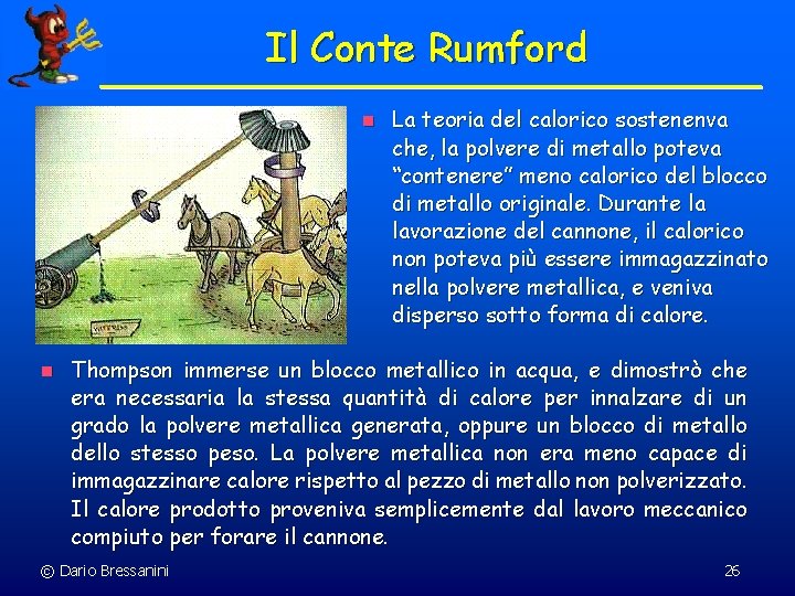 Il Conte Rumford n n La teoria del calorico sostenenva che, la polvere di