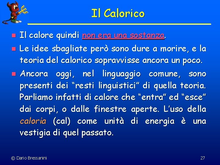 Il Calorico n n n Il calore quindi non era una sostanza. Le idee