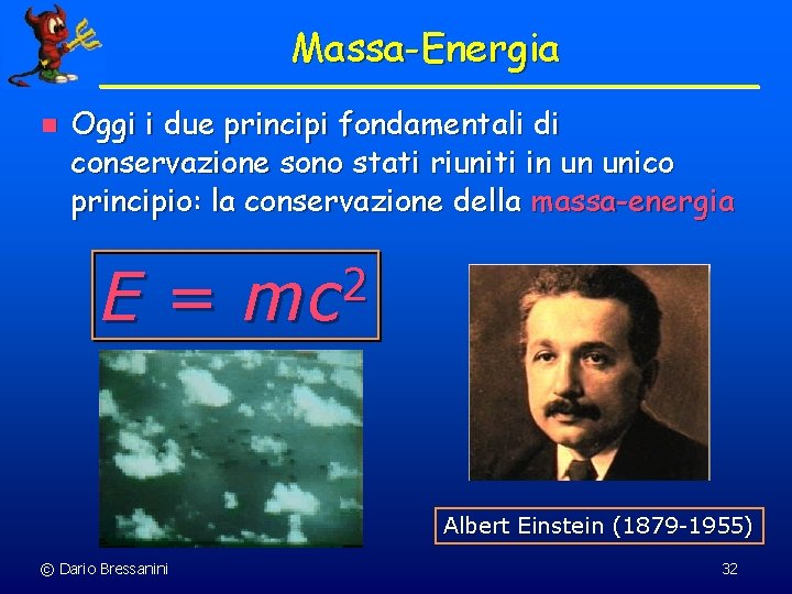 Massa-Energia n Oggi i due principi fondamentali di conservazione sono stati riuniti in un