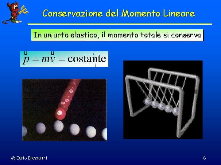 Conservazione del Momento Lineare In un urto elastico, il momento totale si conserva ©
