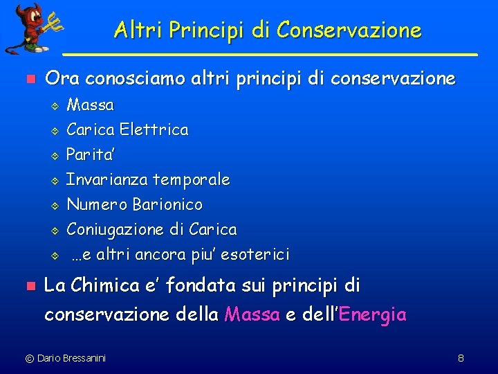 Altri Principi di Conservazione n Ora conosciamo altri principi di conservazione ´ ´ ´