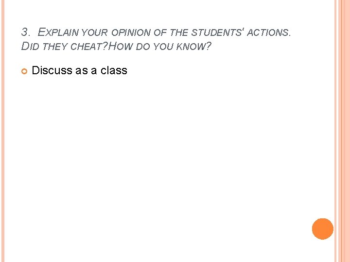 3. EXPLAIN YOUR OPINION OF THE STUDENTS' ACTIONS. DID THEY CHEAT? HOW DO YOU