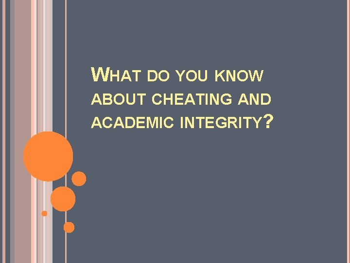 WHAT DO YOU KNOW ABOUT CHEATING AND ACADEMIC INTEGRITY? 