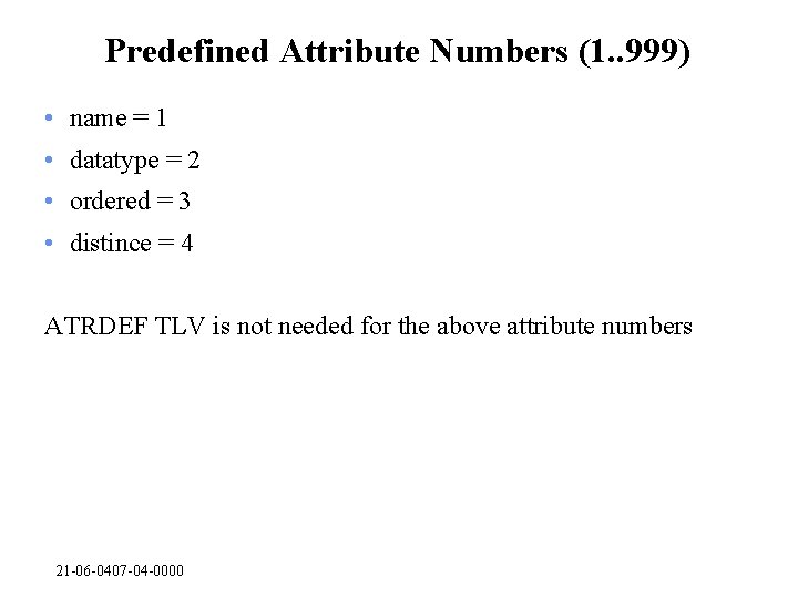 Predefined Attribute Numbers (1. . 999) • name = 1 • datatype = 2