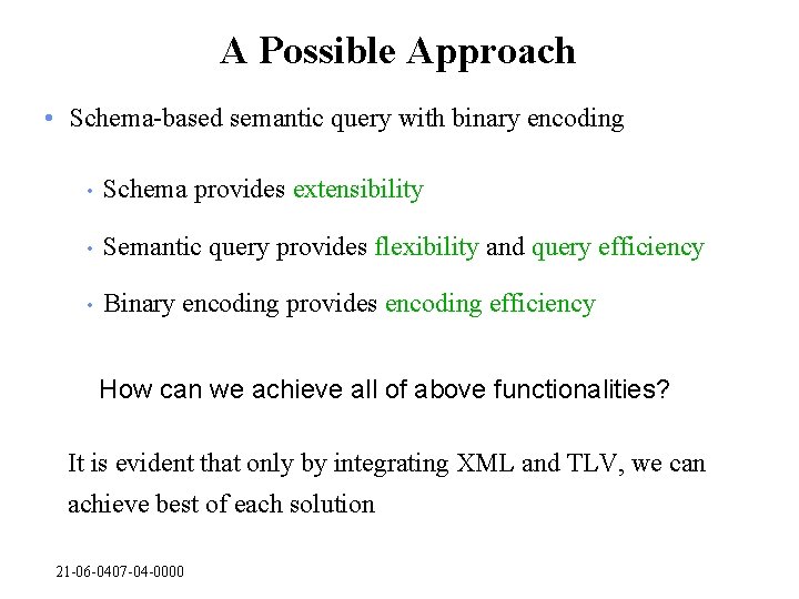 A Possible Approach • Schema-based semantic query with binary encoding • Schema provides extensibility