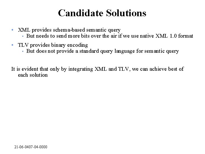 Candidate Solutions • XML provides schema-based semantic query • But needs to send more