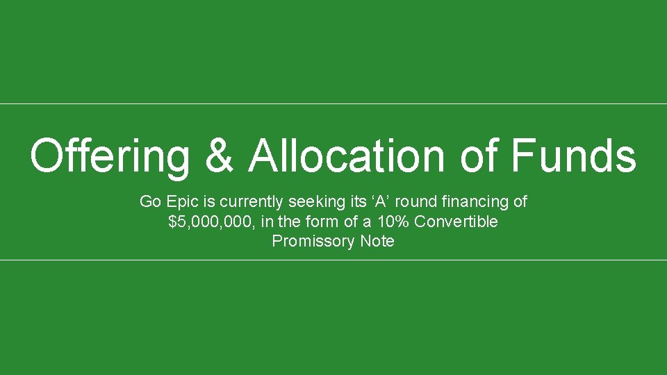Offering & Allocation of Funds Go Epic is currently seeking its ‘A’ round financing