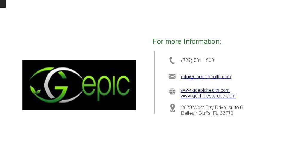 For more Information: (727) 581 -1500 info@goepichealth. com www. gocholesterade. com 2979 West Bay