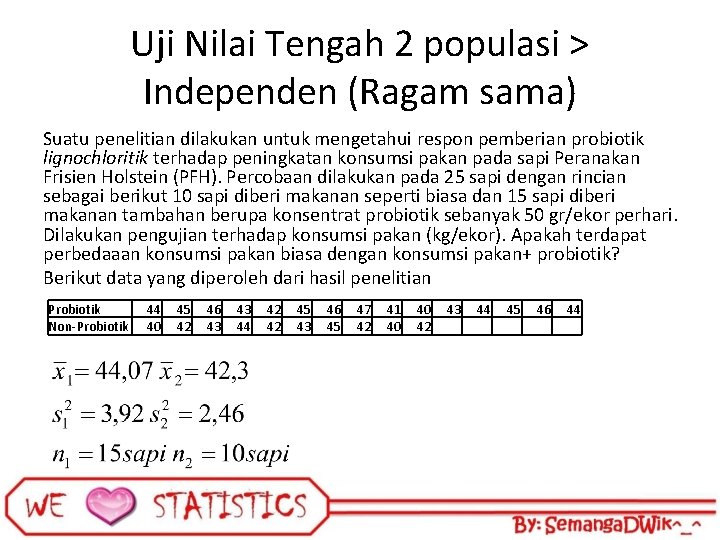 Uji Nilai Tengah 2 populasi > Independen (Ragam sama) Suatu penelitian dilakukan untuk mengetahui