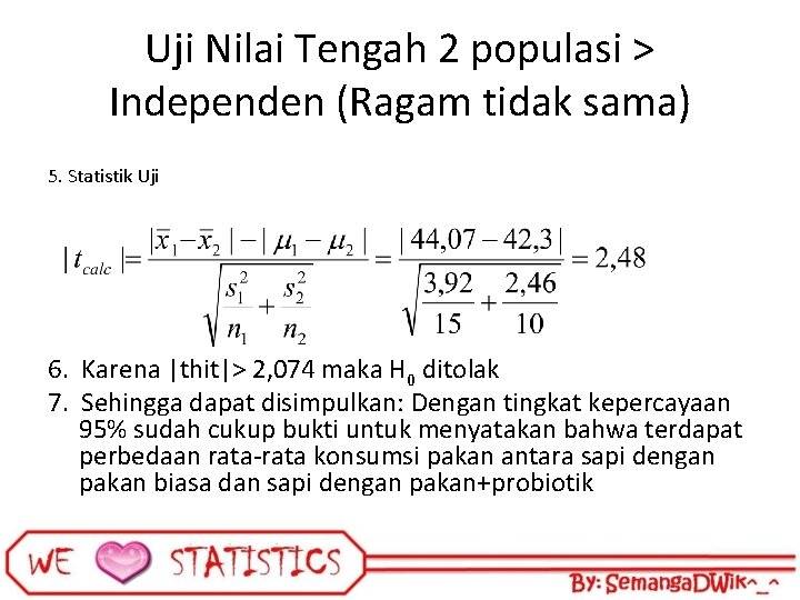 Uji Nilai Tengah 2 populasi > Independen (Ragam tidak sama) 5. Statistik Uji 6.
