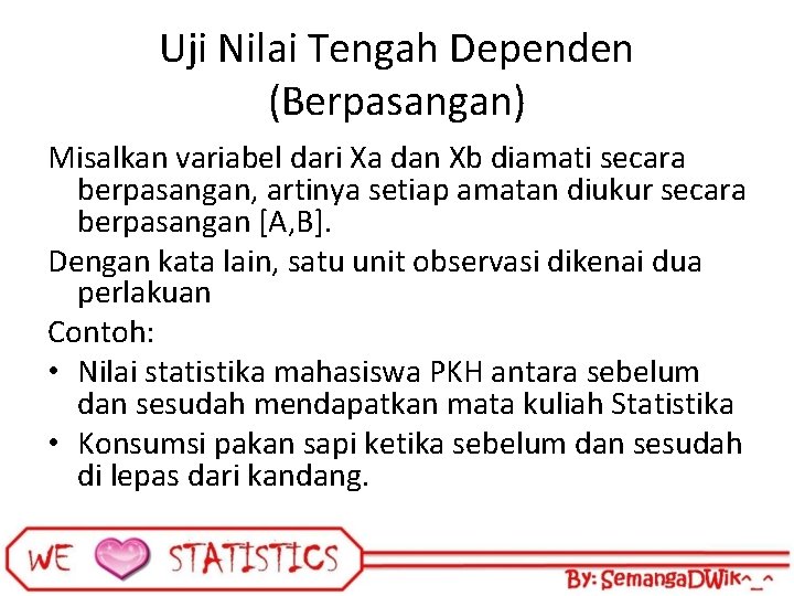 Uji Nilai Tengah Dependen (Berpasangan) Misalkan variabel dari Xa dan Xb diamati secara berpasangan,