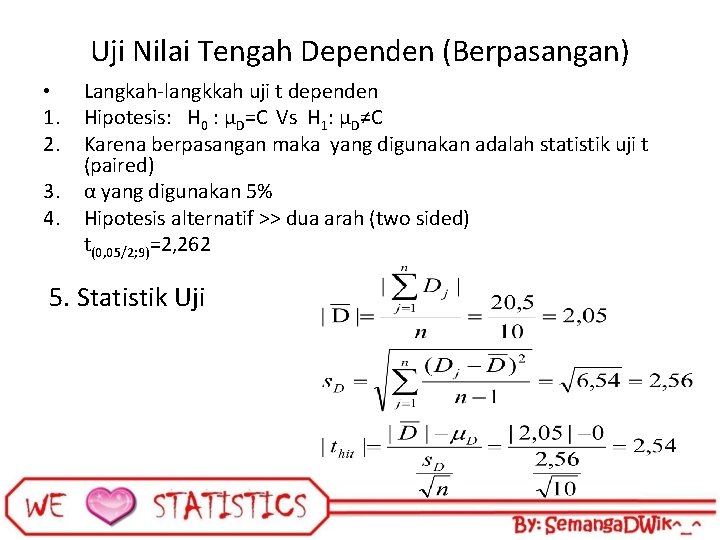 Uji Nilai Tengah Dependen (Berpasangan) • 1. 2. 3. 4. Langkah-langkkah uji t dependen