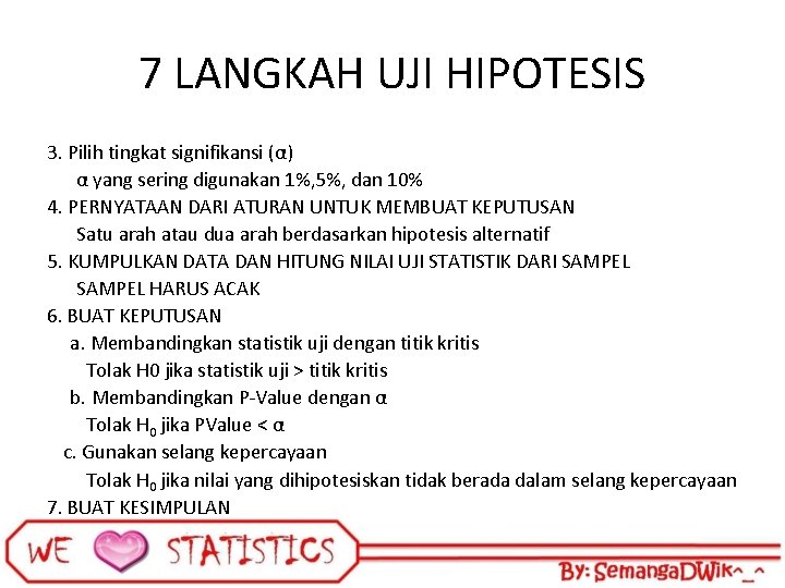 7 LANGKAH UJI HIPOTESIS 3. Pilih tingkat signifikansi (α) α yang sering digunakan 1%,