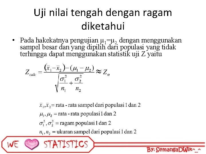 Uji nilai tengah dengan ragam diketahui • Pada hakekatnya pengujian µ 1=µ 2 dengan