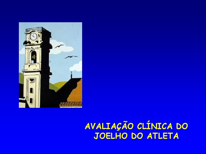 AVALIAÇÃO CLÍNICA DO JOELHO DO ATLETA 