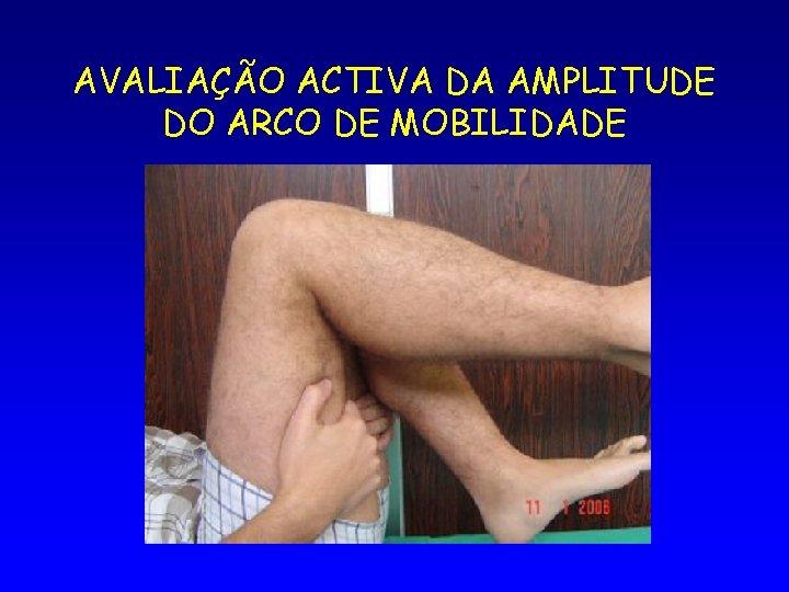 AVALIAÇÃO ACTIVA DA AMPLITUDE DO ARCO DE MOBILIDADE 