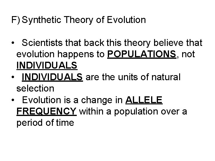 F) Synthetic Theory of Evolution • Scientists that back this theory believe that evolution