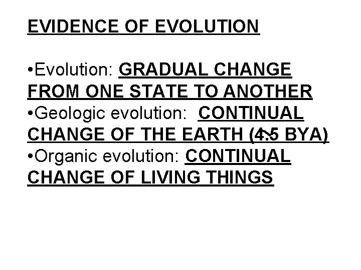 EVIDENCE OF EVOLUTION • Evolution: GRADUAL CHANGE FROM ONE STATE TO ANOTHER • Geologic