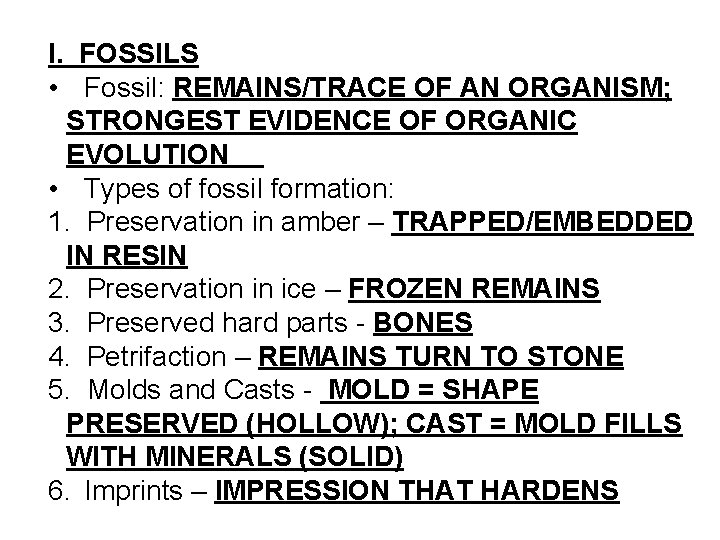 I. FOSSILS • Fossil: REMAINS/TRACE OF AN ORGANISM; STRONGEST EVIDENCE OF ORGANIC EVOLUTION •