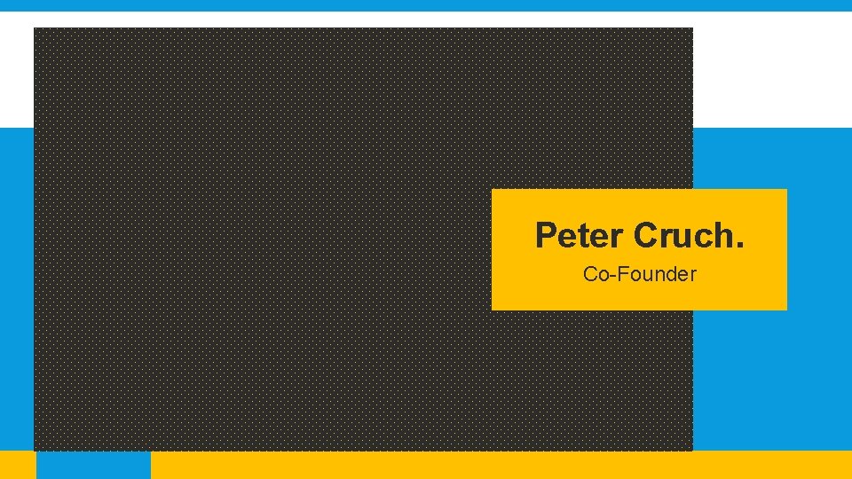 Peter Cruch. Co-Founder 