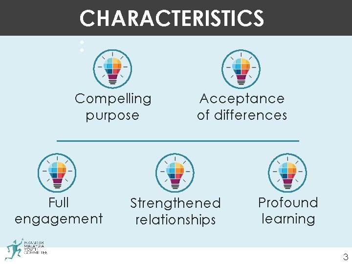 CHARACTERISTICS : Compelling purpose Full engagement ALLI Acceptance of differences Strengthened relationships Profound learning
