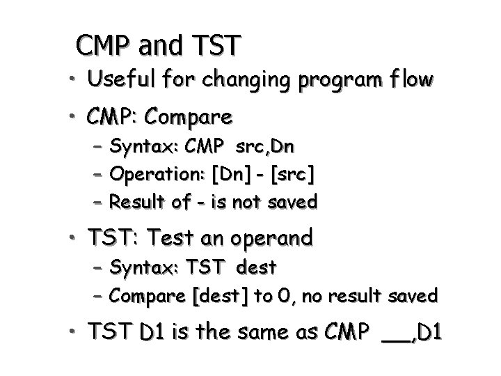 CMP and TST • Useful for changing program flow • CMP: Compare – Syntax: