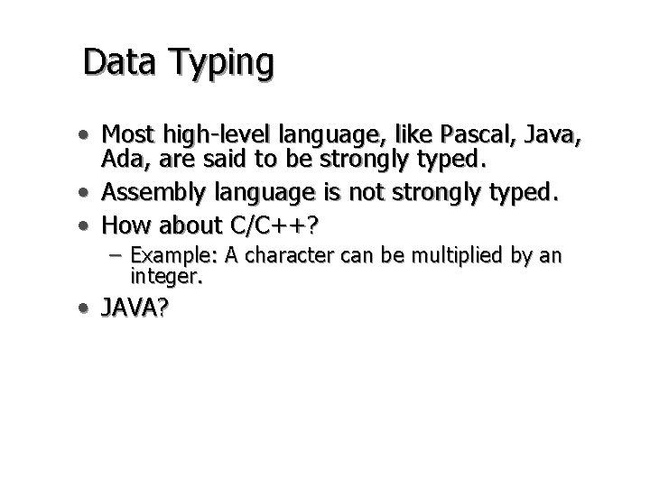 Data Typing • Most high-level language, like Pascal, Java, Ada, are said to be