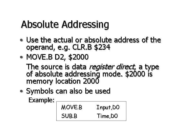 Absolute Addressing • Use the actual or absolute address of the operand, e. g.