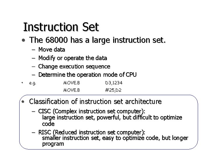 Instruction Set • The 68000 has a large instruction set. – – • e.
