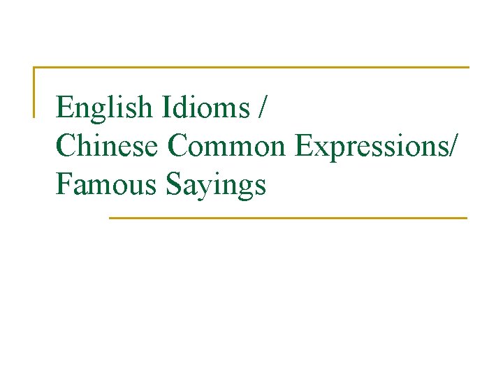 English Idioms / Chinese Common Expressions/ Famous Sayings 