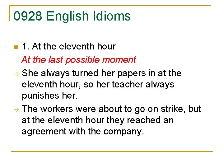 0928 English Idioms 1. At the eleventh hour At the last possible moment She