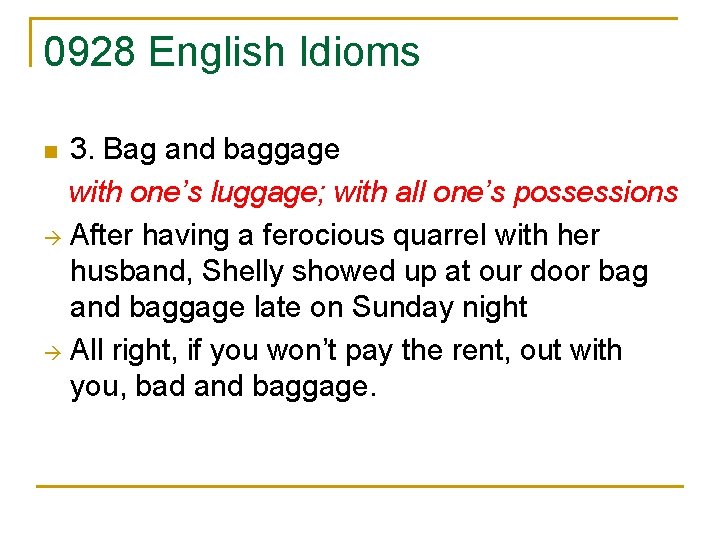 0928 English Idioms 3. Bag and baggage with one’s luggage; with all one’s possessions