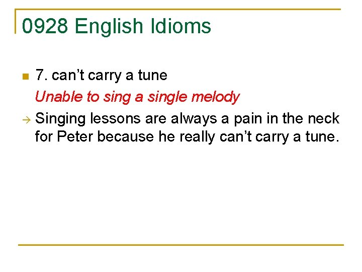 0928 English Idioms 7. can’t carry a tune Unable to sing a single melody