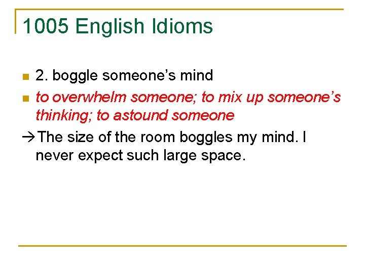 1005 English Idioms 2. boggle someone’s mind n to overwhelm someone; to mix up