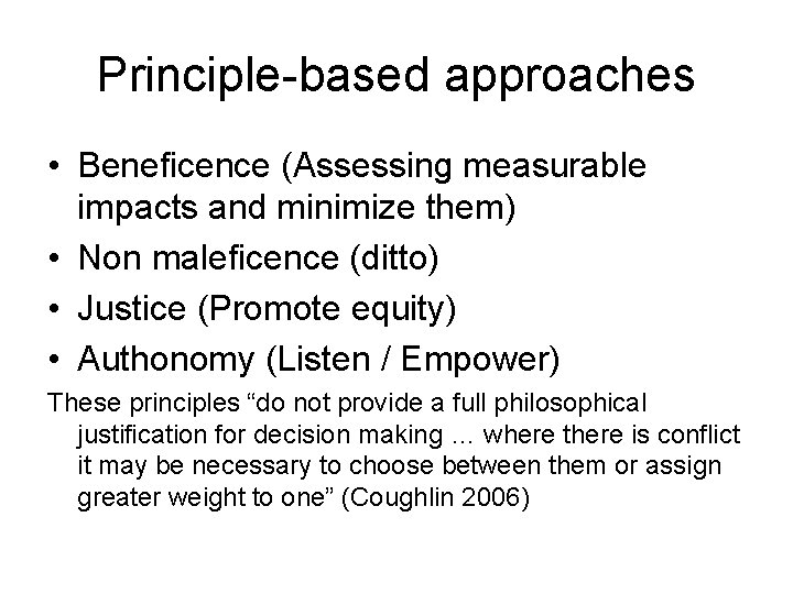 Principle-based approaches • Beneficence (Assessing measurable impacts and minimize them) • Non maleficence (ditto)