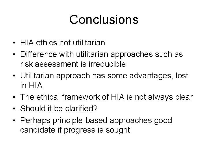 Conclusions • HIA ethics not utilitarian • Difference with utilitarian approaches such as risk