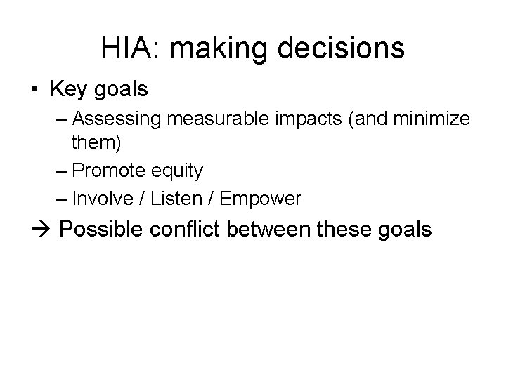 HIA: making decisions • Key goals – Assessing measurable impacts (and minimize them) –