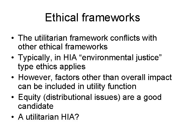 Ethical frameworks • The utilitarian framework conflicts with other ethical frameworks • Typically, in