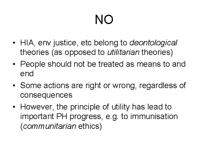 NO • HIA, env justice, etc belong to deontological theories (as opposed to utilitarian