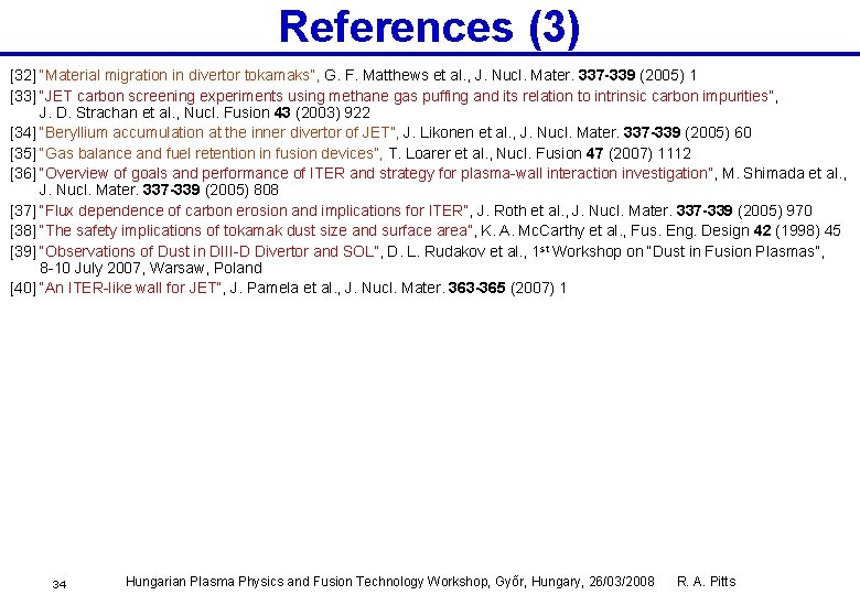 References (3) [32] “Material migration in divertor tokamaks”, G. F. Matthews et al. ,