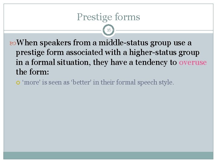 Prestige forms 16 When speakers from a middle-status group use a prestige form associated