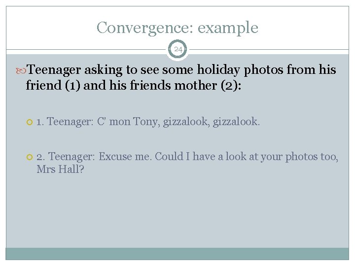 Convergence: example 24 Teenager asking to see some holiday photos from his friend (1)