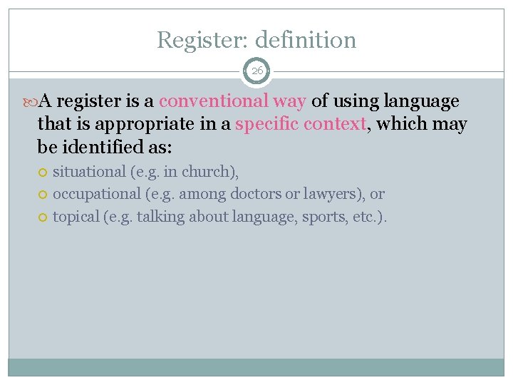 Register: definition 26 A register is a conventional way of using language that is