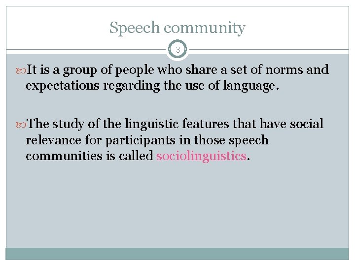 Speech community 3 It is a group of people who share a set of