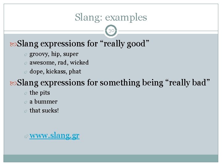 Slang: examples 30 Slang expressions for “really good” groovy, hip, super awesome, rad, wicked