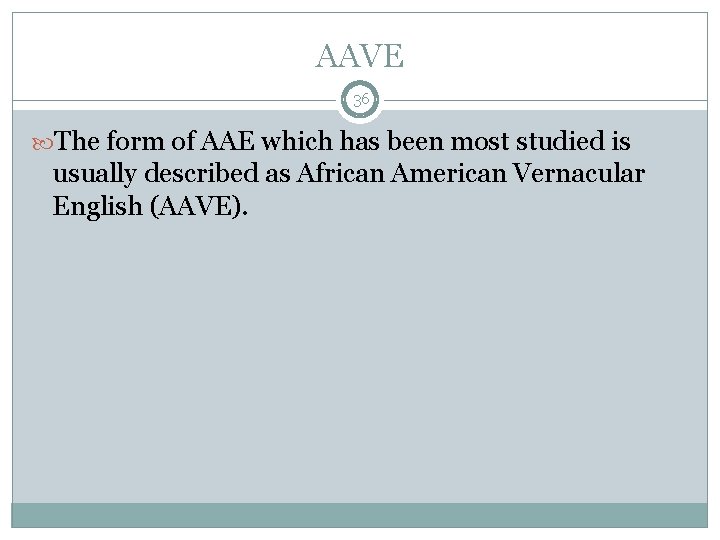 AAVE 36 The form of AAE which has been most studied is usually described