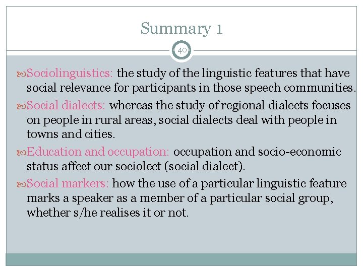 Summary 1 40 Sociolinguistics: the study of the linguistic features that have social relevance