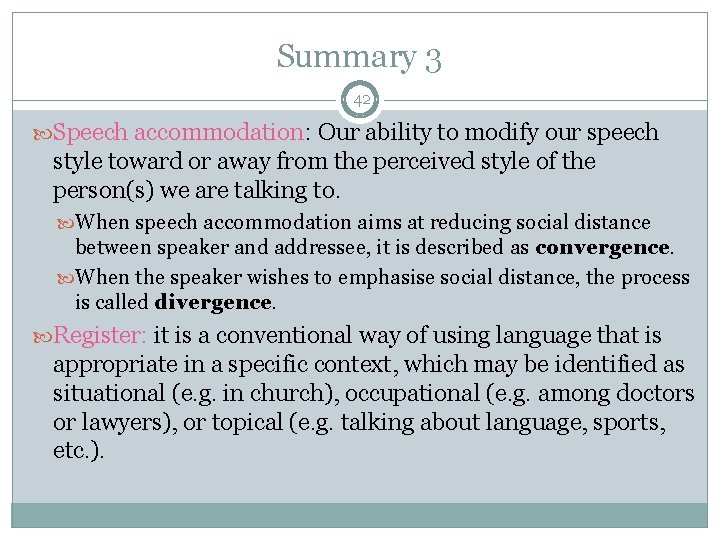 Summary 3 42 Speech accommodation: Our ability to modify our speech style toward or