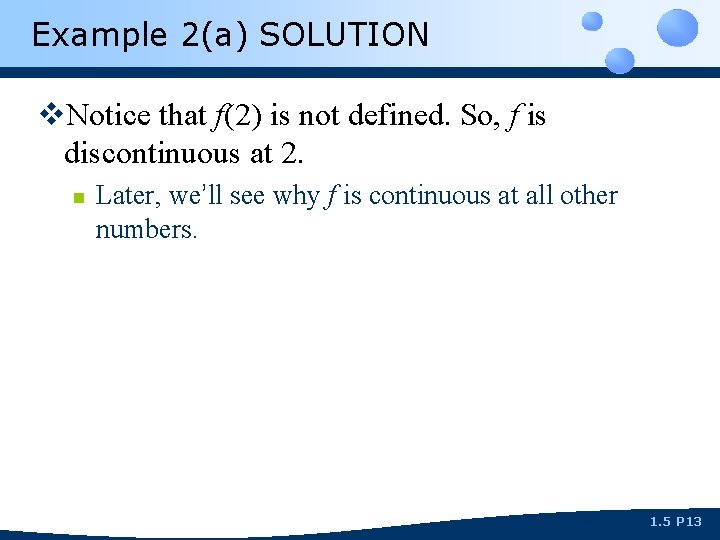 Example 2(a) SOLUTION v. Notice that f(2) is not defined. So, f is discontinuous